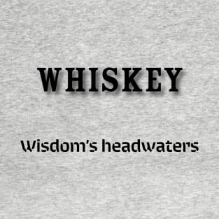 Whiskey: Wisdom’s headwaters T-Shirt